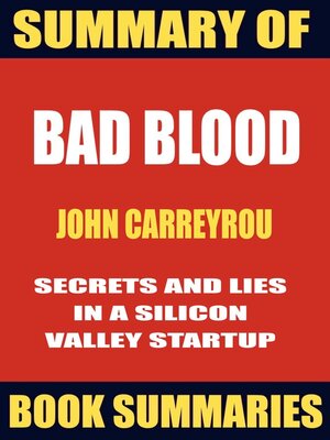 cover image of Summary of BAD BLOOD--Secrets and Lies in a Silicon Valley Startup( Based on John Carreyrou's book)
